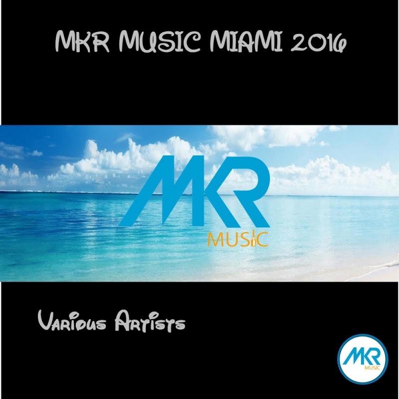 VA - MKR MUSIC MIAMI 2016 / MKR MUSIC (PTY) Ltd