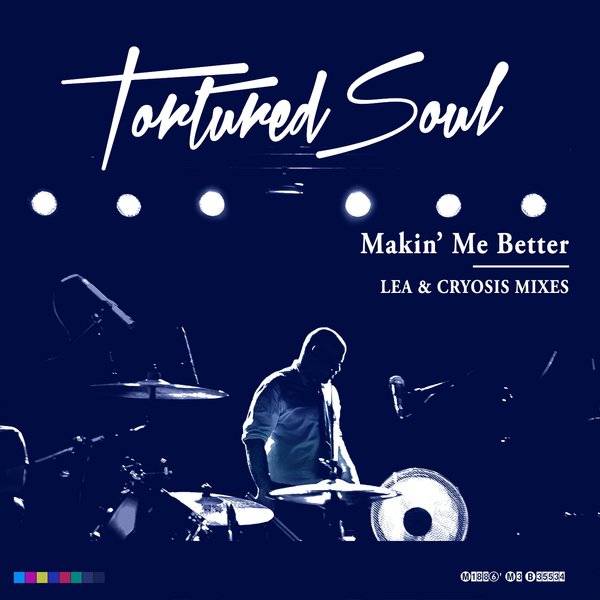 Tortured Soul - Makin' Me Better (Mixes) / TSTC Music
