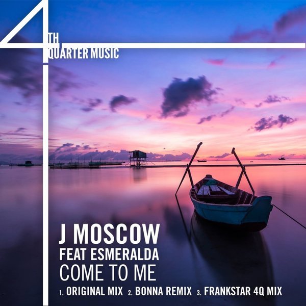 J Moscow feat. Esmeralda - Come To Me / 4th Quarter Music