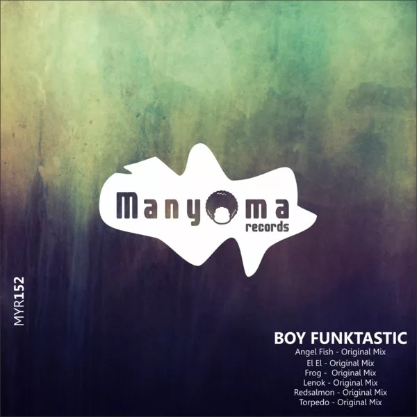 Boy Funktastic - Angel Fish / Manyoma Records