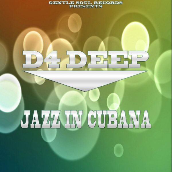 D4 Deep - Jazz In Cubana / Gentle Soul Records