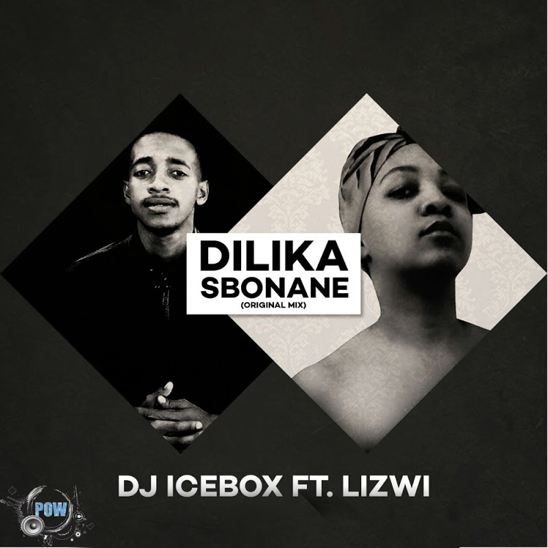 DJ Icebox feat. Lizwi - Dilika Sbonane / Pow Records