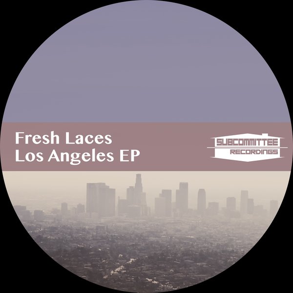 Fresh Laces - Los Angeles EP / Subcommittee Recordings