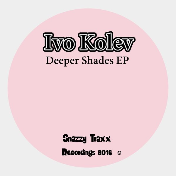 Ivo Kolev - Deeper Shades EP / Snazzy Traxx