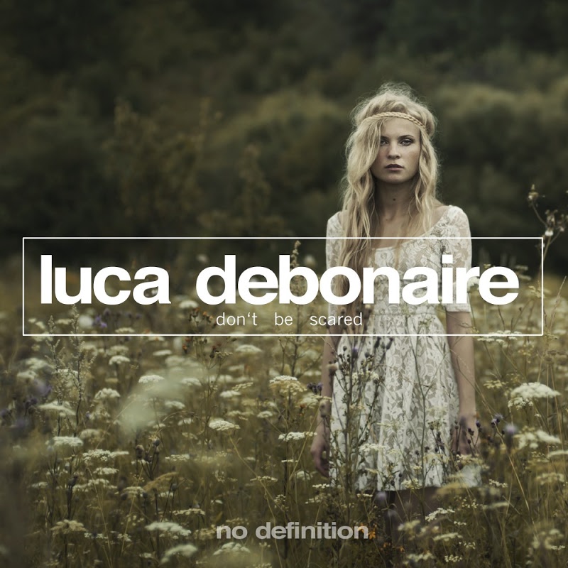 Luca Debonaire - Don't Be Scared EP / No Definition