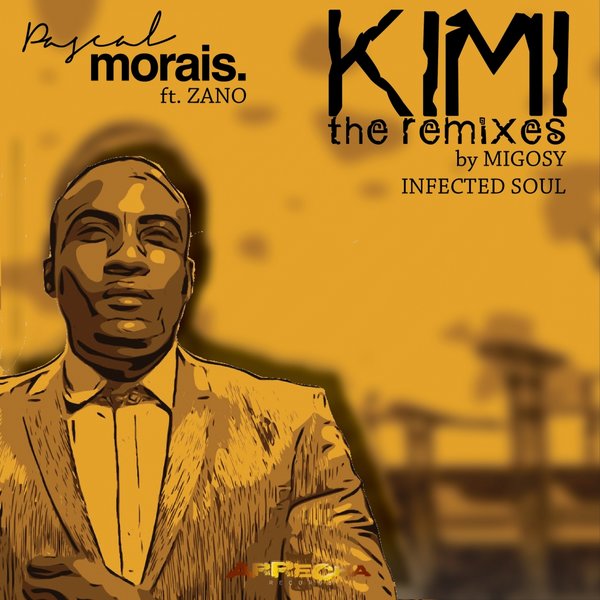 Pascal Morais feat. Zano - Kimi (The Remixes) / Arrecha Records