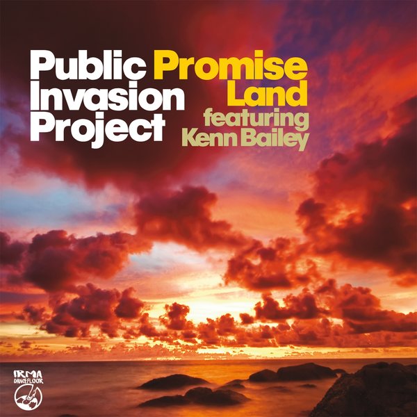 Public Invasion Project - Promise Land (feat. Kenn Bailey) / IRMA DANCEFLOOR
