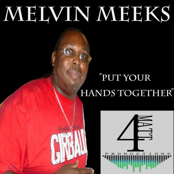 Melvin Meeks - Put Your Hands Together / 4Matt Productions