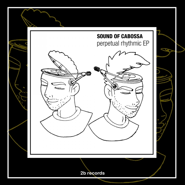 Sound Of Cabossa - Perpetual Rhythmic EP / 2B Records