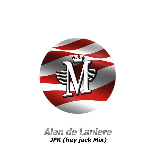 Alan de Laniere - JFK (Hey Jack Mix) / Mycrazything Records