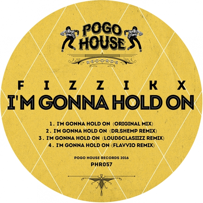 Fizzikx - I'm Gonna Hold On / Pogo House Records