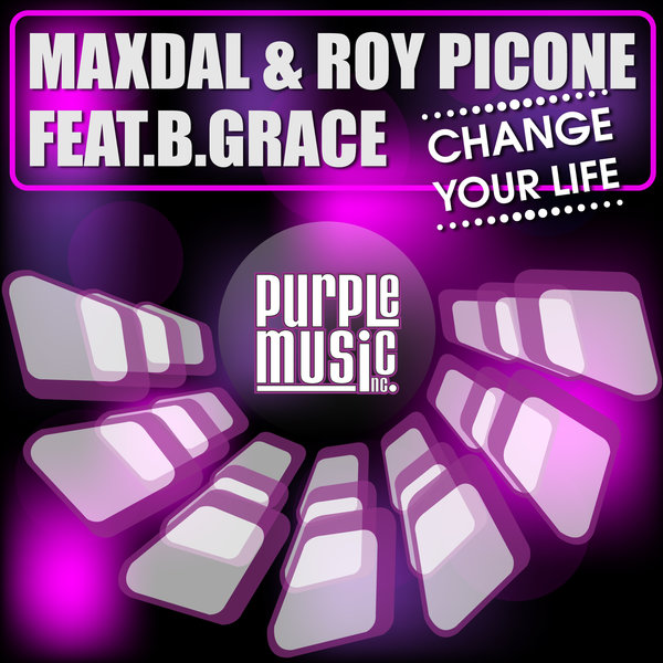 Maxdal & Roy Picone Feat. B.Grace - Change Youre Life / Purple Music