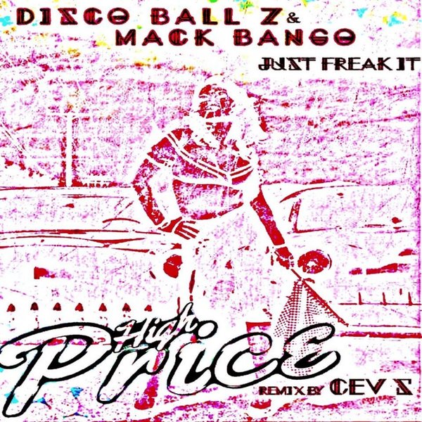 Disco Ball'z, Mack Bango - Just Freak It / High Price Records