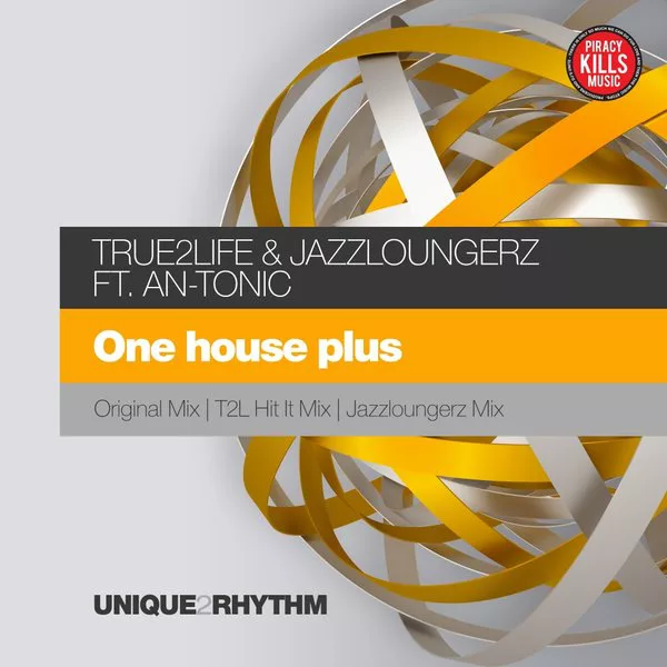 True2life & Jazzloungerz feat.. An-Tonic - One House Plus / Unique 2 Rhythm