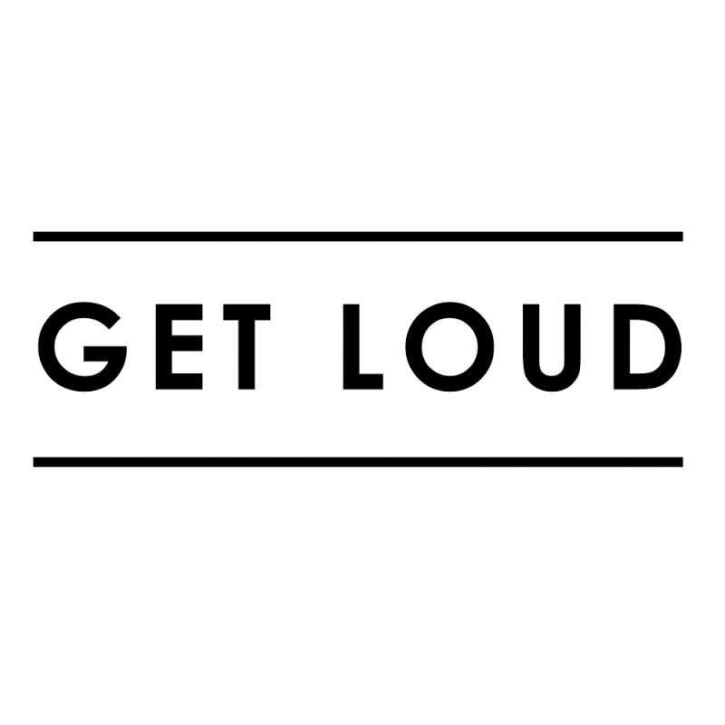Get Loud. Loud.
