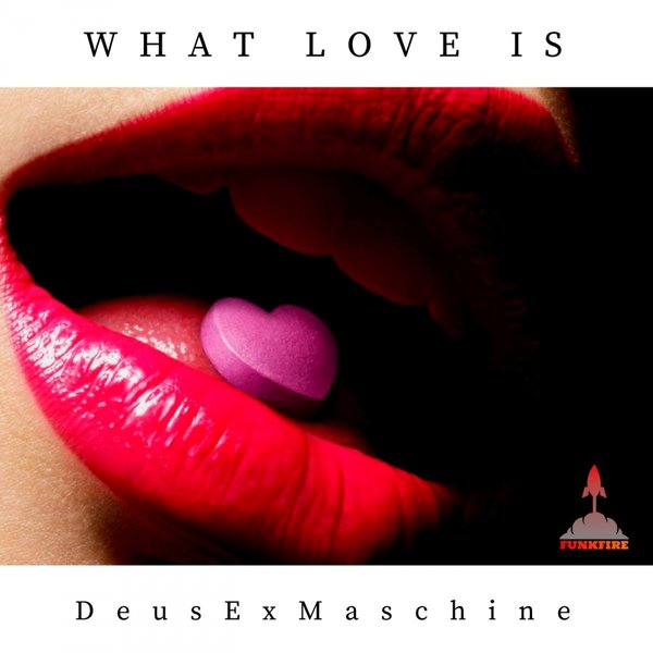 Deusexmaschine - What Love Is / Funkfire