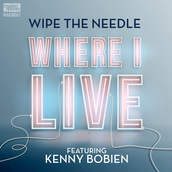 Wipe The Needle feat. Kenny Bobien - Where I Live / Makin Moves