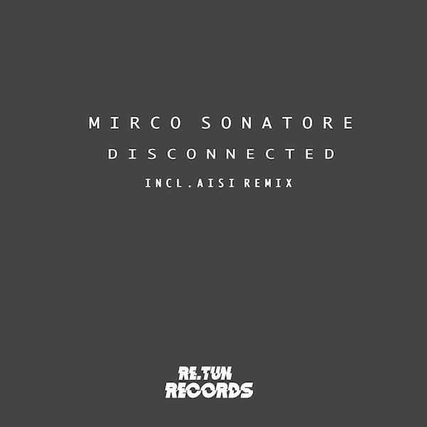 Mirco Sonatore - Disconnected / RE.TUN RECORDS