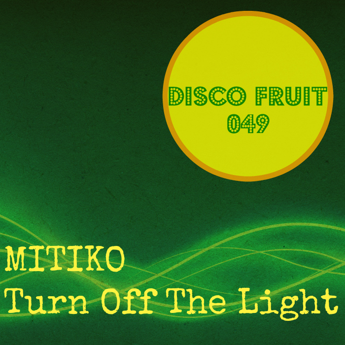 Mitiko - Turn Off The Light / Disco Fruit