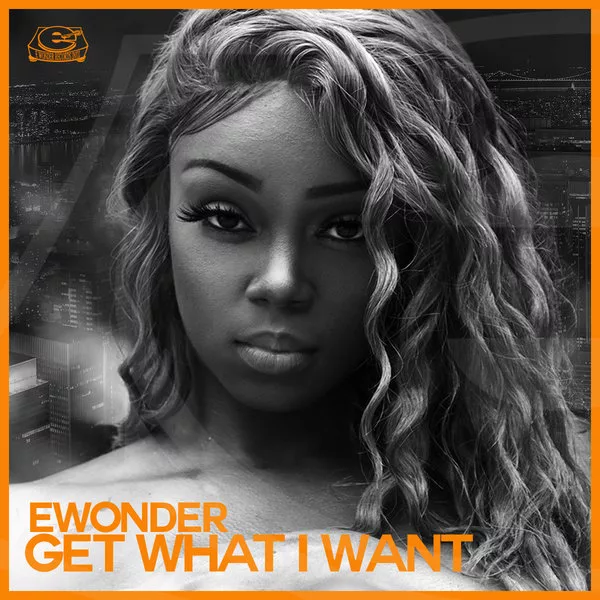 Ewonder - Get What I Want / Ewonder Records Intl
