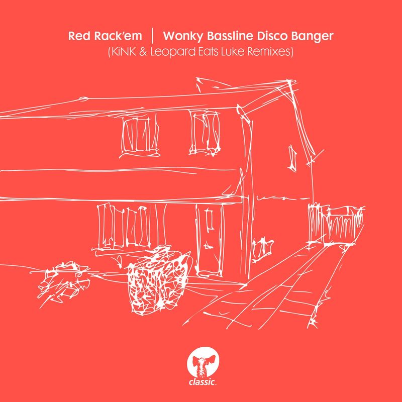Red Rack'em - Wonky Bassline Disco Banger (KiNK & Leopard Eats Luke Remixes) / Classic Music Company