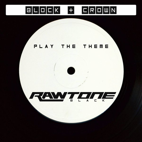 Block & Crown - Play The Theme / Rawtone Recordings