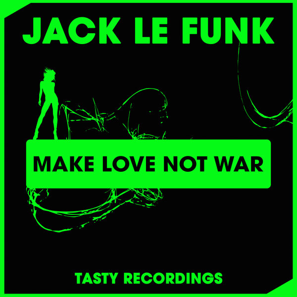 Jack Le Funk - Make Love Not War / Tasty Recordings Digital