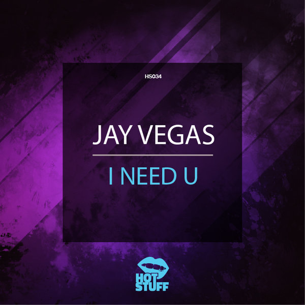 Jay Vegas - I Need U / Hot Stuff