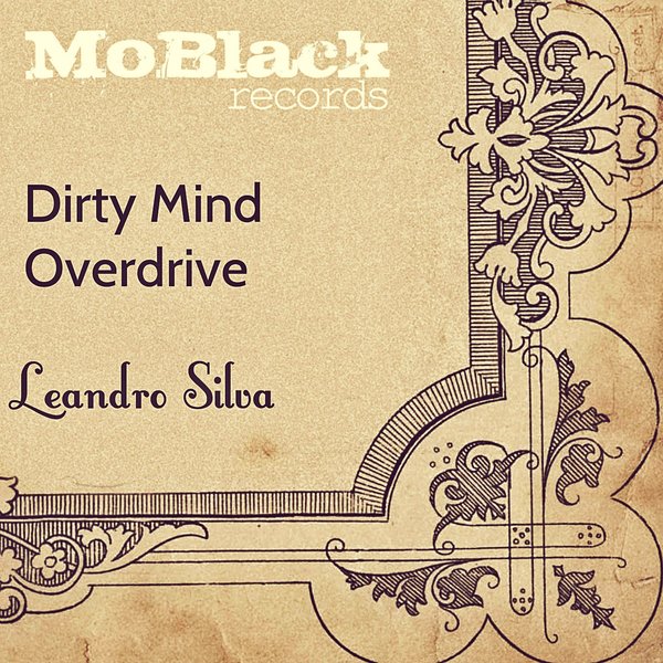 Leandro Silva - Dirty Mind / Overdrive / MoBlack Records