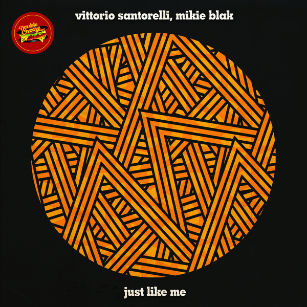 Vittorio Santorelli, Mikie Blak - Just Like Me / Double Cheese Records