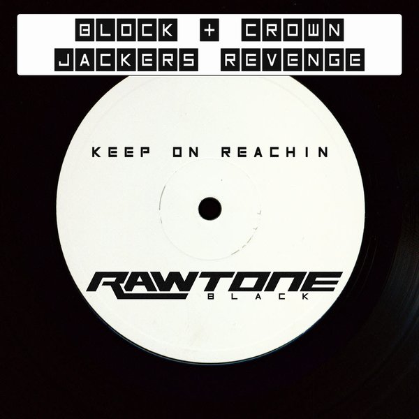Block & Crown & Jackers Revenge - Keep On Reachin / Rawtone Recordings