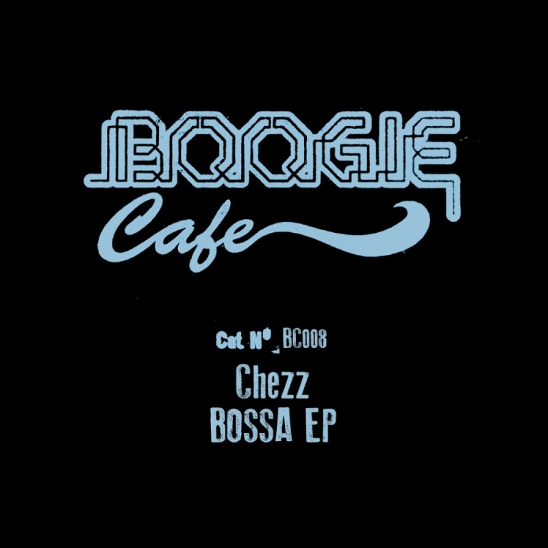 Chezz - Bossa EP / Boogie Cafe Records