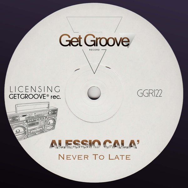 Alessio Cala' - Never To Late / Get Groove Record