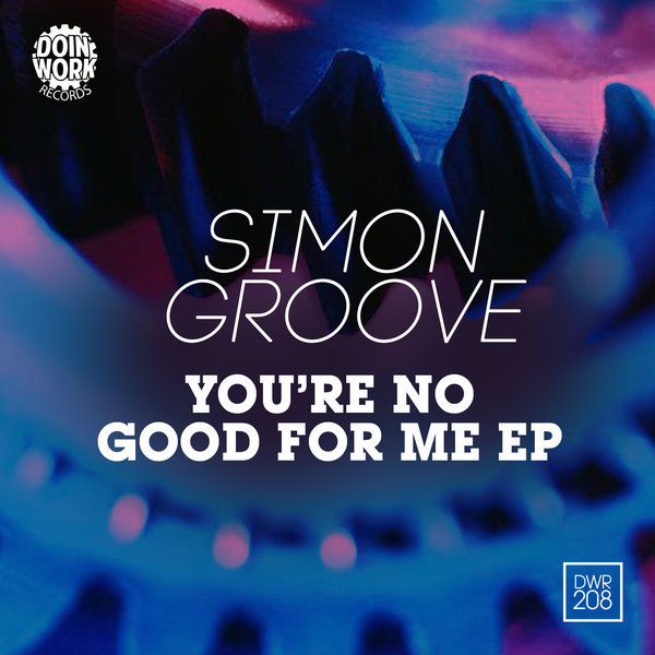 Simon Groove - You're No Good For Me EP / Doin Work Records