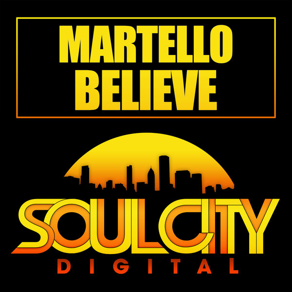 Martello - Believe / Soul City Digital