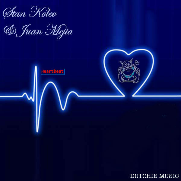 Stan Kolev & Juan Mejia - Heartbeat / Dutchie Music