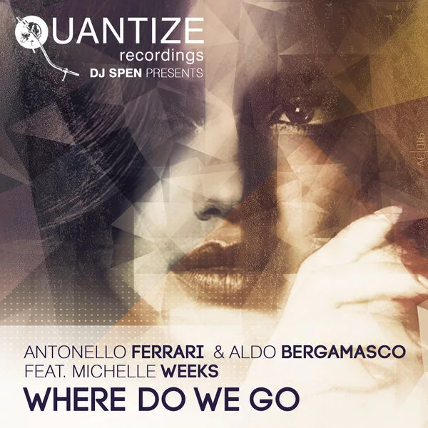 Antonello Ferrari and Aldo Bergamasco feat. Michelle Weeks - Where Do We Go / Quantize Recordings