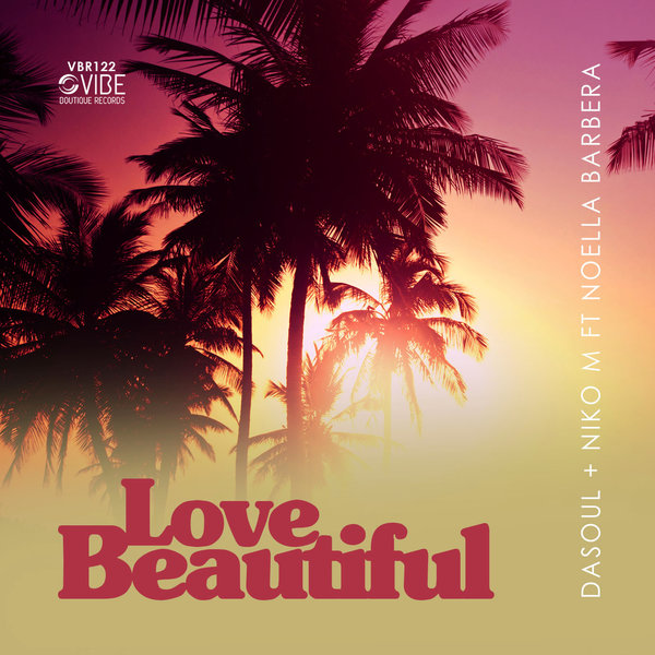 DaSoul, Niki M, feat.. Noelle Barbera - Love Beautiful / Vibe Boutique Records
