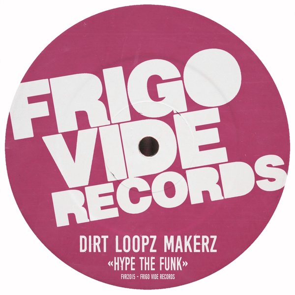 Dirt Loopz Makerz - Hype The Funk / Frigo Vide Records