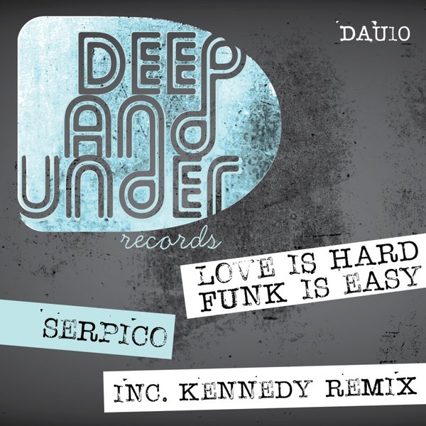 Serpico - Funk Is Easy Love Is Hard / Deep And Under Records