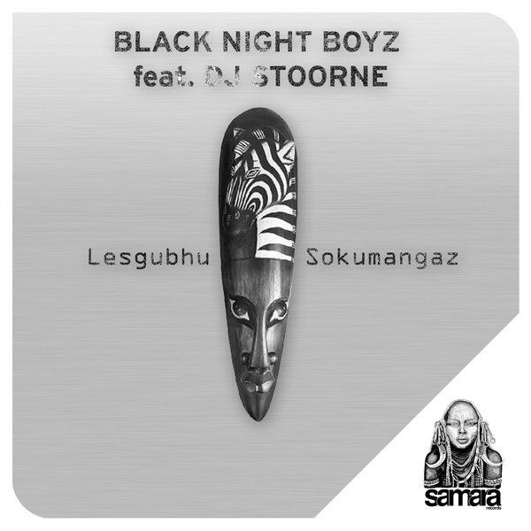 Black Night Boyz - Lesgubhu Sokumangaz (feat. DJ Stoorne) / Samarà Records