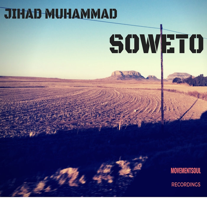 Jihad Muhammad - Soweto / Movementsoul