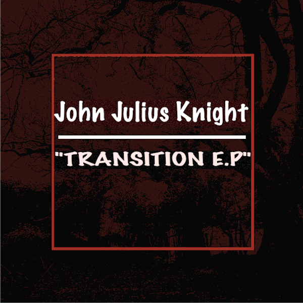 John Julius Knight - "Transition E.P" / Blacklist