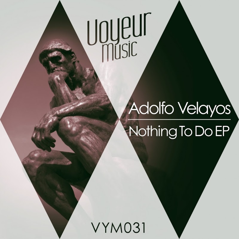 Adolfo Velayos - Nothing To Do EP / Voyeur Music