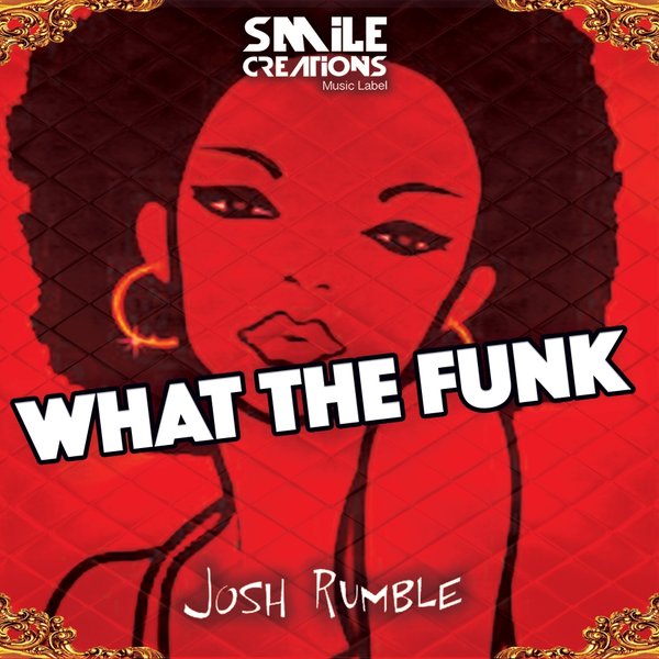 Josh Rumble - What The Funk / Smile Creations Music Label