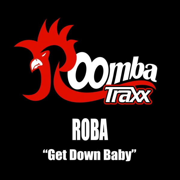 ROBA - Get Down Baby / Roomba Traxx