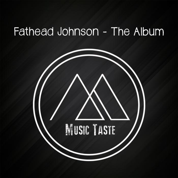 Fathead Johnson - The Album / Music Taste
