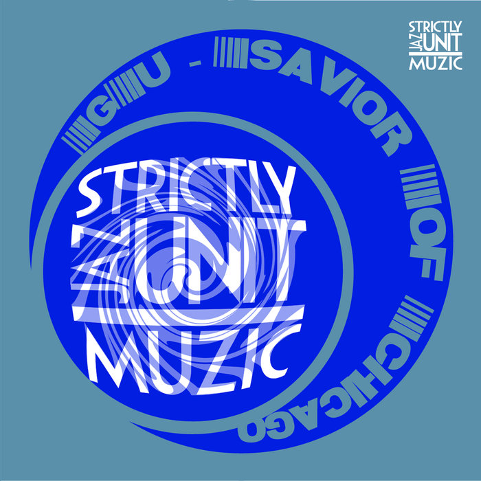 GU - Savior Of Chicago / Strictly Jaz Unit Muzic