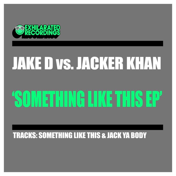 Jake D Vs. Jacker Khan - Something Like This EP / Exhilarated Recordings
