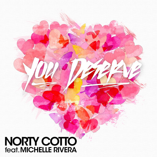 Norty Cotto & Michelle Rivera - You Deserve / Naughty Boy Music